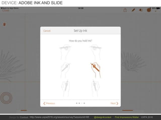 @design4context First Impressions Matter UXPA 2016http://www.uxpa2016.org/sessionsurvey?sessionid=66
DEVICE: ADOBE INK AND SLIDE
 