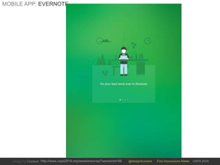 @design4context First Impressions Matter UXPA 2016http://www.uxpa2016.org/sessionsurvey?sessionid=66
MOBILE APP: EVERNOTE
 