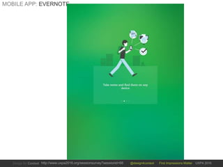 @design4context First Impressions Matter UXPA 2016http://www.uxpa2016.org/sessionsurvey?sessionid=66
MOBILE APP: EVERNOTE
 