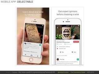 @design4context First Impressions Matter UXPA 2016http://www.uxpa2016.org/sessionsurvey?sessionid=66
MOBILE APP: DELECTABLE
 