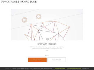 @design4context First Impressions Matter UXPA 2016http://www.uxpa2016.org/sessionsurvey?sessionid=66
DEVICE: ADOBE INK AND SLIDE
 