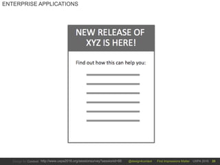 @design4context First Impressions Matter UXPA 2016http://www.uxpa2016.org/sessionsurvey?sessionid=66 20
ENTERPRISE APPLICATIONS
 