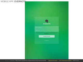 @design4context First Impressions Matter UXPA 2016http://www.uxpa2016.org/sessionsurvey?sessionid=66
MOBILE APP: EVERNOTE
 