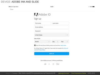 @design4context First Impressions Matter UXPA 2016http://www.uxpa2016.org/sessionsurvey?sessionid=66
DEVICE: ADOBE INK AND SLIDE
 