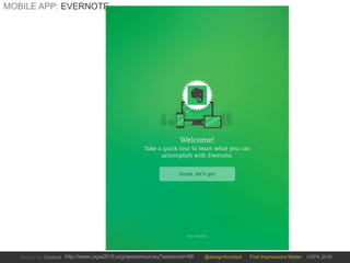 @design4context First Impressions Matter UXPA 2016http://www.uxpa2016.org/sessionsurvey?sessionid=66
MOBILE APP: EVERNOTE
 