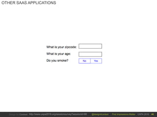 @design4context First Impressions Matter UXPA 2016http://www.uxpa2016.org/sessionsurvey?sessionid=66 46
OTHER SAAS APPLICATIONS
 