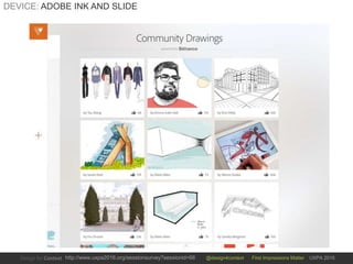 @design4context First Impressions Matter UXPA 2016http://www.uxpa2016.org/sessionsurvey?sessionid=66
DEVICE: ADOBE INK AND SLIDE
 
