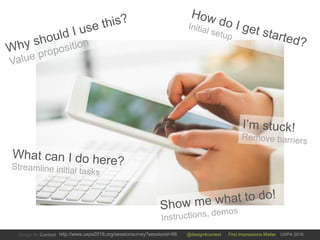 @design4context First Impressions Matter UXPA 2016http://www.uxpa2016.org/sessionsurvey?sessionid=66
 