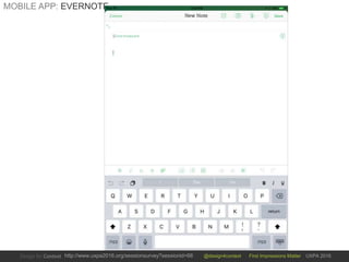 @design4context First Impressions Matter UXPA 2016http://www.uxpa2016.org/sessionsurvey?sessionid=66
MOBILE APP: EVERNOTE
 