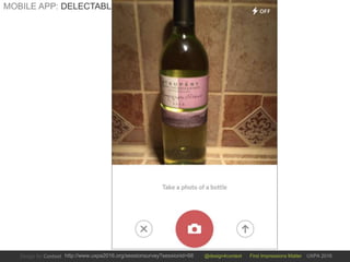 @design4context First Impressions Matter UXPA 2016http://www.uxpa2016.org/sessionsurvey?sessionid=66
MOBILE APP: DELECTABLE
 
