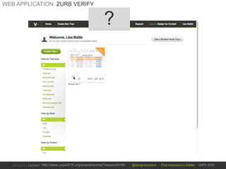 @design4context First Impressions Matter UXPA 2016http://www.uxpa2016.org/sessionsurvey?sessionid=66
WEB APPLICATION: ZURB VERIFY
?
 