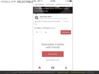 @design4context First Impressions Matter UXPA 2016http://www.uxpa2016.org/sessionsurvey?sessionid=66
MOBILE APP: DELECTABLE
 