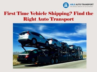 First Time Vehicle Shipping? Find the
Right Auto Transport
 