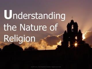 Understanding
the Nature of
Religion
ALLPPT.com _ Free PowerPoint Templates, Diagrams and Charts
 