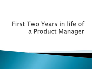 First Two Years in life of a Product Manager 