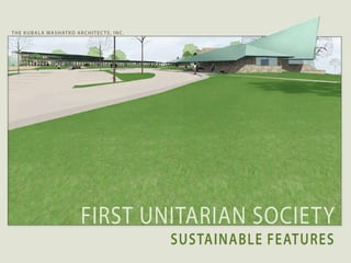 T h e k u b a l a wa s h aT ko a r c h i T e c T s , i n c .




                                    FIRST UNITARIAN SOCIETY
                                                               SuStainable FeatureS
 