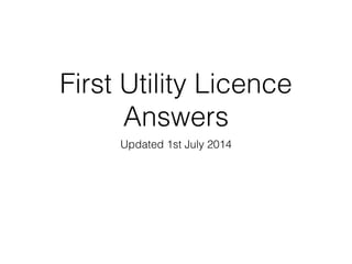 First Utility Licence
Answers
Updated 4th July 2016
 