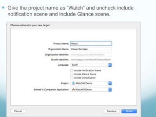  Give the project name as “Watch” and uncheck include
notification scene and include Glance scene.
 