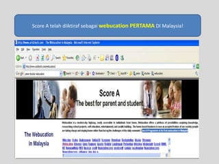 Score A telahdiiktirafsebagaiwebucationPERTAMADI Malaysia!