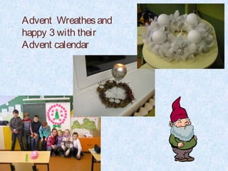 Advent Wreathes and
happy 3 with their
Advent calendar
 