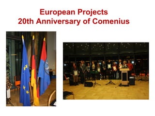 European Projects
20th Anniversary of Comenius
 