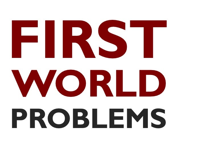 First World Problems