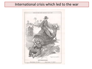 International crisis which led to the war 
 