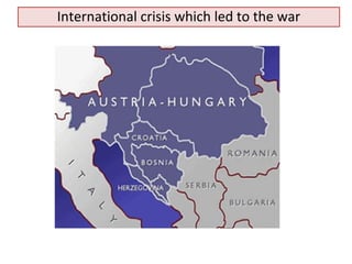 International crisis which led to the war 
 