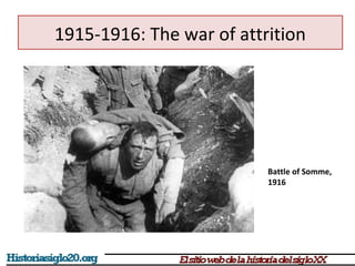 1915-1916: The war of attrition 
Battle of Somme, 
1916 
 