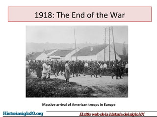 1918: The End of the War 
Massive arrival of American troops in Europe 
 