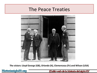 The Peace Treaties 
The victors: Lloyd George (GB), Orlando (It), Clemenceau (Fr) and Wilson (USA) 
 