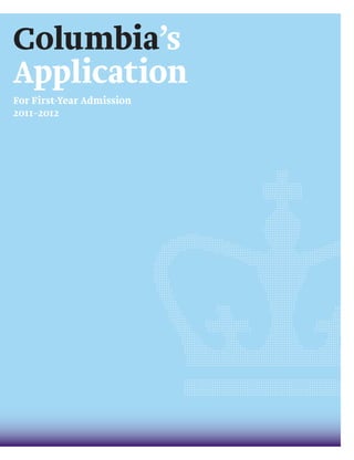 Columbia’s
Application
For First-Year Admission
2011–2012
 