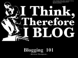 I Think, Therefore I Blog. (2012). Uploaded to Flickr by
MarsmettnnTallahass. Available online at:
https://flic.kr/p/cHUyJN
 