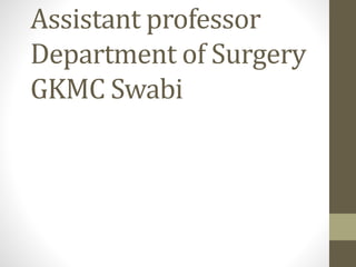 Assistant professor
Department of Surgery
GKMC Swabi
 