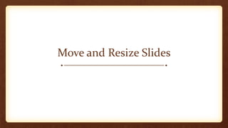 Move and Resize Slides

 