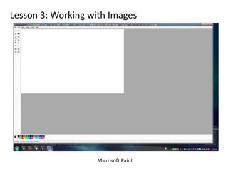 Lesson 3: Working with Images Microsoft Paint 