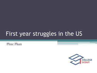 First year struggles in the US
Phuc Phan
 