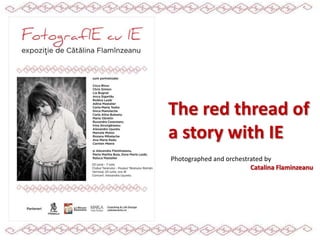 The red thread of
a story with IE
Photographed and orchestrated by
Catalina Flaminzeanu
 