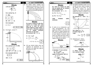 FÍSICAFÍSICAFÍSICAFÍSICA LIC. JAIME A. HUACANI LUQUELIC. JAIME A. HUACANI LUQUELIC. JAIME A. HUACANI LUQUELIC. JAIME A. HUACANI LUQUE51515151
Solución:Solución:Solución:Solución:
i) En ese instante
En la vertical Vy0 =0
H = 80m
H =
2
0
gt
V t +
2
80 = 5t2
→→→→ t = 4s
En la horizontal
d = V x t
∴∴∴∴ d = 10 x 4 = 40m
6.6.6.6.---- En la figura , calcula “V” :
Solución:Solución:Solución:Solución:
En la vertical V0=0; H=125m
H =
2
0
gt
V t +
2
125 = 5t2
→→→→ t2
= 25 →→→→ t = 5s
En la horizontal (M.R.U)
d = V. t
100 = V x 5
∴∴∴∴ V = 20m/s
7.7.7.7.---- Se lanzan cuatro cuerpos con
rapideces horizontales de V; 2V; 3V
y 4V ubicados a una misma altura
“H”. ¿Cuál de ellos llegará primero a
la superficie horizontal? (g=10m/s2
)
SolSolSolSolución:ución:ución:ución:
Por teoría el tiempo de caída libre
vertical es el mismo para cada
móvil por lo tanto los cuatro
móviles llegaron al mismo tiempo a
tierra pero a diferentes espacios
por la rapidez horizontal
diferentes de cada móvil.
En la vertical: (M. V. C. L)
H = Vot + ½ gt2
H =
g
2
t2
→→→→ t =
2H
g
s
→→→→ t1 =t2 = t3 = t4 =
2H
g
s
8.8.8.8.---- ¿En que relación deben estar las
rapideces de lanzamiento de la
partícula si se desea que caiga en
los puntos “A” y “B”?.
Vyo = m/s
10m/s
V
125m
100m
A B
3a a
H
V
2V
3V
4V
FÍSICAFÍSICAFÍSICAFÍSICA LIC. JAIME A. HUACANI LUQUELIC. JAIME A. HUACANI LUQUELIC. JAIME A. HUACANI LUQUELIC. JAIME A. HUACANI LUQUE52525252
Solución:Solución:Solución:Solución:
Por teoría los tiempos de caída
libre son iguales por ser lanzados
desde la misma altura.
En la horizontal : (d = v . t)
dA= 3a = V1 x t1
t1 = t2
dB= 4a = V2 x t2
Luego dividamos ambas
ecuaciones:
∴∴∴∴ 1
2
3 V
=
4 V
9.9.9.9.---- El piloto de un bombardero que
vuela horizontalmente con una
rapidez de 200m/s a una altura de
80m, divisa un tanque enemigo que
se mueve en sentido contrario a él.
¿A que distancia horizontal debe
soltar una bomba para hacer blanco
en el tanque que se mueve a una
rapidez constante de 15m/s?
Solución:Solución:Solución:Solución:
i) Calculemos “t” en la vertical:
H = Vot + ½ gt2
80= ½ (10)t2
→→→→ t=4s
Luego en la horizontal: (M.R.U)
d = V x t
→→→→ d = dbomba + dtanque
= 200 x t + 15 x t
∴∴∴∴ d = 215xt = 860m
10.10.10.10.---- Un hombre pretende cruzar un río
de 40m de ancho, donde la rapidez
del hombre es de 6m/s. Si la
rapidez del hombre en aguas
tranquilas es de 3m/s. Determina el
tiempo que tarda en cruzarlo si se
lanza perpendicular a la corriente.
Solución:Solución:Solución:Solución:
Del enunciado VH = 3m/s ; Vrio =
3m/s
De la figura tAB = tAC
El hombre llega por “C”
Luego:
∴∴∴∴ tAB = AB
H
d 40
= = 13,3s
V 3
11.11.11.11.---- Sabiendo que V = 20m/s.
Calcula “L”. (g=10m/s2
).
Solución:Solución:Solución:Solución:
V = 20m/s; Hmax = 80
En la vertical (t caída)
t
t
15m/s
d
80
m
200m/s
40m
tAB
VH
VR
tAC
CB
A
V
80m
L
80m
20m/s
V0=0
 