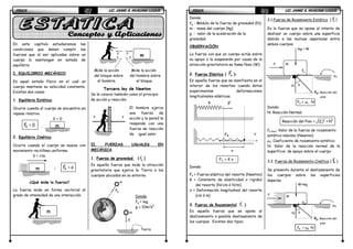 FÍSICAFÍSICAFÍSICAFÍSICA LIC. JAIME A. HUACANI LUQUELIC. JAIME A. HUACANI LUQUELIC. JAIME A. HUACANI LUQUELIC. JAIME A. HUACANI LUQUE57575757
En este capítulo estudiaremos las
condiciones que deben cumplir las
fuerzas que al ser aplicadas sobre un
cuerpo lo mantengan en estado de
equilibrio.
I. EQUILIBRIO MECÁNICO
Es aquel estado físico en el cual un
cuerpo mantiene su velocidad constante.
Existen dos casos:
1. Equilibrio Estático.
Ocurre cuando el cuerpo se encuentra en
reposo relativo.
V = 0
r
RF = 0 ,
2. Equilibrio Cinético.
Ocurre cuando el cuerpo se mueve con
movimiento rectilíneo uniforme.
V = cte
;
r r
RF = o
¿Qué mide la fuerza?
La fuerza mide en forma vectorial el
grado de intensidad de una interacción.
Mide la acción Mide la acción
del bloque sobre del hombre sobre
el hombre. el bloque.
Tercera ley de Newton
Se le conoce también como el principio
de acción y reacción.
El hombre ejerce
una fuerza de
acción y la pared le
responde con una
fuerza de reacción
de igual valor.
II. FUERZAS USUALES EN
MECÁNICA
1. Fuerza de gravedad (
r
gf )
Es aquella fuerza que mide la atracción
gravitatoria que ejerce la Tierra a los
cuerpos ubicados en su entorno.
Donde:
fg = mg
g ≅ 10m/s2
m
m
m
mF F
FF
m
fg
Tierra
m
g
FÍSICAFÍSICAFÍSICAFÍSICA LIC. JAIME A. HUACANI LUQUELIC. JAIME A. HUACANI LUQUELIC. JAIME A. HUACANI LUQUELIC. JAIME A. HUACANI LUQUE58585858
Donde:
fg : Módulo de la fuerza de gravedad (N).
m : masa del cuerpo (kg).
g : valor de la aceleración de la
gravedad.
OBSERVACIÓN
La fuerza con que un cuerpo actúa sobre
su apoyo o la suspensión por causa de la
atracción gravitatoria se llama Peso (W).
2. Fuerza Elástica (
r
eF ):
Es aquella fuerza que se manifiesta en el
interior de los resortes cuando éstos
experimentan deformaciones
longitudinales elásticas.
Fe = K x
Donde:
Fe = Fuerza elástica del resorte (Newton)
K = Constante de elasticidad o rigidez
del resorte (N/cm ó N/m).
x = Deformación longitudinal del resorte
(cm ó m)
3. Fuerza de Rozamiento(
r
rf )
Es aquella fuerza que se opone al
deslizamiento o posible deslizamiento de
los cuerpos. Existen dos tipos:
3.1.Fuerza de Rozamiento Estático (
r
sf )
Es la fuerza que se opone al intento de
deslizar un cuerpo sobre una superficie
debido a las mutuas asperezas entre
ambos cuerpos.
Fs = us . N
Donde:
N: Reacción Normal.
Reacción del Piso = 2 2
s(f ) + N
fs max: Valor de la fuerza de rozamiento
estático máximo (Newton).
µs: Coeficiente de rozamiento estático
N: Valor de la reacción normal de la
superficie de apoyo sobre el cuerpo
3.2. Fuerza de Rozamiento Cinético (
r
kf )
Se presenta durante el deslizamiento de
los cuerpos sobre las superficies
ásperas.
fk = µk N
m
mg = W
F
fs
N
µs
Rp: Reacción del
piso
θ
m
W=mg
F
fk
N
µk
Rp: Reacción del
piso
θ
FFe
x
k
r
F
 