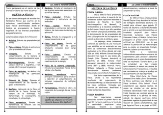 FÍSICAFÍSICAFÍSICAFÍSICA LIC. JAIME A. HUACANI LUQUELIC. JAIME A. HUACANI LUQUELIC. JAIME A. HUACANI LUQUELIC. JAIME A. HUACANI LUQUE5555
Tierra permanecía en el centro de las
órbitas circulares del resto de astros.
¿QUÉ ES LA FÍSICA?
Es una ciencia encargada de estudiar los
fenómenos físicos que ocurren en la
naturaleza, cuantificándola mediante
leyes físicas determinadas, donde el
hombre es precisamente la fuente
inagotable de las diversas propiedades
que pose la materia.
Los principales campos de la física son:
Acústica. Estudia las propiedades del
sonido.
Física atómica. Estudia la estructura
y las propiedades del átomo.
Criogenia. Estudia el
comportamiento de la materia a
temperaturas extremadamente bajas.
Electromagnetismo. Estudia los
campos eléctrico y magnético, y las
cargas eléctricas que los generan.
Física de partículas. Se dedica a la
investigación de las partículas
elementales.
Dinámica de fluidos. Examina el
comportamiento de los líquidos y
gases en movimiento.
Geofísica. Aplicación de la física al
estudio de la Tierra. Incluye los
campos de la hidrología, la
meteorología, la oceanografía, la
sismología y la vulcanología.
Física matemática. Estudia las
matemáticas en relación con los
fenómenos naturales.
Mecánica. Estudia el movimiento de
los objetos materiales sometidos a la
acción de fuerzas.
Física molecular. Estudia las
propiedades y estructura de las
moléculas.
Física nuclear. Analiza las
propiedades y estructura del núcleo
atómico, las reacciones nucleares y su
aplicación.
Óptica. Estudia la propagación y el
comportamiento de la luz.
Física del plasma. Estudia el
comportamiento de los gases
altamente ionizados (con carga
eléctrica).
Física cuántica. Estudia el
comportamiento de sistemas
extremadamente pequeños y la
cuantización de la energía.
Física de la materia condensada.
Estudia las propiedades físicas de los
sólidos y los líquidos.
Mecánica estadística. Aplica
principios estadísticos para predecir
y describir el comportamiento de
sistemas compuestos de múltiples
partículas.
Termodinámica. Estudia el calor y la
conversión de la energía de una forma
a otra.
“La grandeza está reservada para
aquellos que adquieren un ferviente
deseo de alcanzar altos objetivos”.
FÍSICAFÍSICAFÍSICAFÍSICA LIC. JAIME A. HUACANI LUQUELIC. JAIME A. HUACANI LUQUELIC. JAIME A. HUACANI LUQUELIC. JAIME A. HUACANI LUQUE6666
HISTORIA DE LA FÍSICA
FÍSICA CLÁSICA
Hacia 1880 la física presentaba
un panorama de calma: la mayoría de los
fenómenos podían explicarse mediante la
mecánica de Newton, la teoría
electromagnética de Maxwell, la
termodinámica y la mecánica estadística
de Boltzmann. Parecía que sólo quedaban
por resolver unos pocos problemas, como
la determinación de las propiedades del
éter y la explicación de los espectros de
emisión y absorción de sólidos y gases.
Sin embargo, estos fenómenos
contenían las semillas de una revolución
cuyo estallido se vio acelerado por una
serie de asombrosos descubrimientos
realizados en la última década del siglo
XIX: en 1895, Wilhelm Conrad Roentgen
descubrió los rayos X; ese mismo año,
Joseph John Thomson descubrió el
electrón; en 1896, Antoine Henri
Becquerel descubrió la radiactividad;
entre 1887 y 1899, Heinrich Hertz,
Wilhelm Hallwachs y Philipp Lenard
descubrieron diversos fenómenos
relacionados con el efecto fotoeléctrico.
Los datos experimentales de la
física, unidos a los inquietantes
resultados del experimento de
Michelson−Morley y al descubrimiento de
los rayos catódicos, formados por
chorros de electrones, desafiaban a
todas las teorías disponibles.
FISICA MODERNA
Dos importantes avances
producidos durante el primer tercio del
siglo XX −la teoría cuántica y la teoría de
la relatividad− explicaron estos
hallazgos, llevaron a nuevos
descubrimientos y cambiaron el modo de
comprender la física.
FISICA NUCLEAR
En 1931 el físico estadounidense
Harold Clayton Urey descubrió el isótopo
del hidrógeno denominado deuterio y lo
empleó para obtener agua pesada. El
núcleo de deuterio o deuterón (formado
por un protón y un neutrón) constituye un
excelente proyectil para inducir
reacciones nucleares. Los físicos
franceses Irène y Frédéric Joliot−Curie
produjeron el primer núcleo radiactivo
artificial en 1933−1934, con lo que
comenzó la producción de radioisótopos
para su empleo en arqueología, biología,
medicina, química y otras ciencias.
Fermi y numerosos
colaboradores emprendieron una serie de
experimentos para producir elementos
más pesados que el uranio bombardeando
éste con neutrones. Tuvieron éxito, y en
la actualidad se han creado
artificialmente al menos una docena de
estos elementos transuránicos. A medida
que continuaba su trabajo se produjo un
descubrimiento aún más importante.
Irène Joliot−Curie, los físicos
alemanes Otto Hahn y Fritz Strassmann,
la física austriaca Lise Meitner y el
físico británico Otto Robert Frisch
comprobaron que algunos núcleos de
uranio se dividían en dos partes,
fenómeno denominado fisión nuclear. La
fisión liberaba una cantidad enorme de
energía debida a la pérdida de masa,
además de algunos neutrones. Estos
resultados sugerían la posibilidad de una
reacción en cadena automantenida, algo
que lograron Fermi y su grupo en 1942,
 