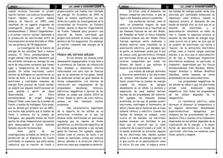 FÍSICAFÍSICAFÍSICAFÍSICA LIC. JAIME A. HUACANI LUQUELIC. JAIME A. HUACANI LUQUELIC. JAIME A. HUACANI LUQUELIC. JAIME A. HUACANI LUQUE7777
cuando hicieron funcionar el primer
reactor nuclear. Los avances tecnológicos
fueron rápidos; la primera bomba
atómica se fabricó en 1945 como
resultado de un ingente programa de
investigación dirigido por el físico
estadounidense J. Robert Oppenheimer,
y el primer reactor nuclear destinado a
la producción de electricidad entró en
funcionamiento en Gran Bretaña en 1956,
con una potencia de 78 megavatios.
La investigación de la fuente de
energía de las estrellas llevó a nuevos
avances. El físico estadounidense de
origen alemán Hans Bethe demostró que
las estrellas obtienen su energía de una
serie de reacciones nucleares que tienen
lugar a temperaturas de millones de
grados. En estas reacciones, cuatro
núcleos de hidrógeno se convierten en un
núcleo de helio, a la vez que liberan dos
positrones y cantidades inmensas de
energía. Este proceso de fusión nuclear
se adoptó con algunas modificaciones en
gran medida a partir de ideas
desarrolladas por el físico
estadounidense de origen húngaro
Edward Teller como base de la bomba de
fusión, o bomba de hidrógeno. Esta arma,
que se detonó por primera vez en 1952,
era mucho más potente que la bomba de
fisión o atómica. En la bomba de
hidrógeno, una pequeña bomba de fisión
aporta las altas temperaturas necesarias
para desencadenar la fusión, también
llamada reacción termonuclear.
Gran parte de las
investigaciones actuales se dedican a la
producción de un dispositivo de fusión
controlada, no explosiva, que sería menos
radiactivo que un reactor de fisión y
proporcionaría una fuente casi ilimitada
de energía. En diciembre de 1993 se
logró un avance significativo en esa
dirección cuando los investigadores de la
Universidad de Princeton, en Estados
Unidos, usaron el Reactor Experimental
de Fusión Tokamak para producir una
reacción de fusión controlada que
proporcionó durante un breve tiempo una
potencia de 5,6 megavatios. Sin embargo
el reactor consumió más energía de la
que produjo.
FÍSICA DEL ESTADO SÓLIDO
En los sólidos, los átomos están
densamente empaquetados, lo que lleva a
la existencia de fuerzas de interacción
muy intensas y numerosos efectos
relacionados con este tipo de fuerzas
que no se observan en los gases, donde
las moléculas actúan en gran medida de
forma independiente. Los efectos de
interacción son responsables de las
propiedades mecánicas, térmicas,
eléctricas, magnéticas y ópticas de los
sólidos, un campo que resulta difícil de
tratar desde el punto de vista teórico,
aunque se han realizado muchos
progresos.
Una característica importante
de la mayoría de los sólidos es su
estructura cristalina, en la que los
átomos están distribuidos en posiciones
regulares que se repiten de forma
geométrica. La distribución específica de
los átomos puede deberse a una variada
gama de fuerzas. Por ejemplo, algunos
sólidos como el cloruro de sodio o sal
común se mantienen unidos por enlaces
iónicos debidos a la atracción eléctrica
entre los iones que componen el material.
FÍSICAFÍSICAFÍSICAFÍSICA LIC. JAIME A. HUACANI LUQUELIC. JAIME A. HUACANI LUQUELIC. JAIME A. HUACANI LUQUELIC. JAIME A. HUACANI LUQUE8888
En otros, como el diamante, los
átomos comparten electrones, lo que da
lugar a los llamados enlaces covalentes.
Las sustancias inertes, como el
neón, no presentan ninguno de esos
enlaces. Su existencia es el resultado de
las llamadas fuerzas de van der Waals,
así llamadas en honor al físico holandés
Johannes Diderik van der Waals. Estas
fuerzas aparecen entre moléculas o
átomos neutros como resultado de la
polarización eléctrica. Los metales, por
su parte, se mantienen unidos por lo que
se conoce como gas electrónico, formado
por electrones libres de la capa atómica
externa compartidos por todos los
átomos del metal y que definen la
mayoría de sus propiedades.
Los niveles de energía definidos
y discretos permitidos a los electrones
de átomos individuales se ensanchan
hasta convertirse en bandas de energía
cuando los átomos se agrupan
densamente en un sólido. La anchura y
separación de esas bandas definen
muchas de las propiedades del material.
Por ejemplo, las llamadas bandas
prohibidas, en las que no pueden existir
electrones, restringen el movimiento de
éstos y hacen que el material sea un buen
aislante térmico y eléctrico. Cuando las
bandas de energía se solapan, como
ocurre en los metales, los electrones
pueden moverse con facilidad, lo que
hace que el material sea un buen
conductor de la electricidad y el calor. Si
la banda prohibida es estrecha, algunos
de los electrones más rápidos pueden
saltar a la banda de energía superior: es
lo que ocurre en un semiconductor como
el silicio. En ese caso, el espacio entre
las bandas de energía puede verse muy
afectado por cantidades minúsculas de
impurezas, como arsénico. Cuando la
impureza provoca el descenso de una
banda de energía alta, se dice que es un
donante de electrones, y el
semiconductor resultante se llama de
tipo n. Cuando la impureza provoca el
ascenso de una banda de energía baja,
como ocurre con el galio, se dice que es
un aceptor de electrones. Los vacíos o
'huecos' de la estructura electrónica
actúan como si fueran cargas positivas
móviles, y se dice que el semiconductor
es de tipo p. Numerosos dispositivos
electrónicos modernos, en particular el
transistor, desarrollado por los físicos
estadounidenses John Bardeen, Walter
Houser Brattain y William Bradford
Shockley, están basados en estas
propiedades de los semiconductores.
Las propiedades magnéticas de
los sólidos se deben a que los electrones
actúan como minúsculos dipolos
magnéticos. Casi todas las propiedades
de los sólidos dependen de la
temperatura.
La resistencia eléctrica suele
decrecer al disminuir la temperatura, y
en algunos materiales denominados
superconductores desaparece por
completo en las proximidades del cero
absoluto. Éste y muchos otros fenómenos
observados en los sólidos dependen de la
cuantización de la energía, y la mejor
forma de describirlos es a través de
'partículas' efectivas con nombres como
fonón, polarón o magnón.
 