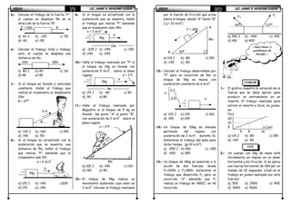 FÍSICAFÍSICAFÍSICAFÍSICA LIC. JAIME A. HUACANI LUQUELIC. JAIME A. HUACANI LUQUELIC. JAIME A. HUACANI LUQUELIC. JAIME A. HUACANI LUQUE79797979
θ
F=2
A
B
8m
µ = 1/4
5.5.5.5.---- Calcular el trabajo de la fuerza “F”,
el cuerpo se desplaza 5m en la
dirección de la fuerza “R”
F = 10N R
a) 60 J b) -120 c) 50
d) 40 e) -50
6.6.6.6.---- Calcular el trabajo total o trabajo
neto, el cuerpo se desplaza una
distancia de 4m
10N 30N
a) 80 J b) 40 c) 60
d) 48 e) 90
7.7.7.7.---- Si el bloque es llevado a velocidad
constante. Hallar el trabajo que
realiza el rozamiento al desplazarlo
10m.
θ = 37º
a) 120 J b) -160 c) 150
d) 140 e) -50
8.8.8.8.---- Si el bloque es arrastrado con la
aceleración que se muestra, una
distancia de 5m, hallar el trabajo
que realiza “F” sabiendo que el
rozamiento vale 2N.
a = 6 m/s2
a) 125 J b) -140 c)100
d) 170 e) -150
9.9.9.9.---- Si el bloque es arrastrado con la
aceleración que se muestra, hallar
el trabajo que realiza “F” sabiendo
que el rozamiento vale 14N
a) -225 J b) -240 c) 190
d) 240 e) -250
10.10.10.10.---- Halle el trabajo realizado por “F” si
el bloque de 2kg es llevado con
aceleración 5 m/s2
, sobre el plano
rugoso.
a) -25 J b) -40 c) 90
d) 40 e) 80
11.11.11.11.---- Halle el trabajo realizado por
Miguelito si el bloque de 5 kg es
llevado del punto “A” al punto “B”,
con aceleración de 2 m/s2
sobre el
plano rugoso.
a) 100 J b) -140 c) 120
d) 140 e) 90
12.12.12.12.---- El bloque de 5kg realiza un
movimiento acelerado cuyo valor es
2 m/s2
. Calcular el trabajo realizado
3kg
F
3kg
F
a = 2 m/s2
12m
2kg
F
4m
µ = 1/2
FÍSICAFÍSICAFÍSICAFÍSICA LIC. JAIME A. HUACANI LUQUELIC. JAIME A. HUACANI LUQUELIC. JAIME A. HUACANI LUQUELIC. JAIME A. HUACANI LUQUE80808080
por la fuerza de fricción que actúa
sobre el bloque, desde “A” hasta “B”
( g = 10 m/s2
)
a) 114 J b) -80 c) 150
d) -140 e) -90
13.13.13.13.---- Calcular el trabajo desarrollado por
“F” para un recorrido de 4m; el
bloque de 5kg se mueve con
aceleración constante de 6 m/s2
a) 120 J b) 130 c) 160
d) 150 e) 140
14.14.14.14.---- Un bloque de 10kg es elevado
partiendo del reposo con
aceleración de 2 m/s2
durante 2s.
Determine el trabajo del peso para
dicho tiempo. (g=10 m/s2
)
a) -250 J b) 300 c) -390
d) -400 e) 380
15.15.15.15.---- Un bloque de 18kg es sometido a la
acción de dos fuerzas, donde
F1=100N y F2=80N. Determine el
trabajo que desarrolla F2 para un
recorrido “d” sabiendo que F1
realiza un trabajo de +800J, en tal
recorrido.
a) 390 J b) -440 c) -401
d) 140 e) 400
1.1.1.1.---- El grafico muestra la variación de la
fuerza que se debe aplicar para
producir un estiramiento en un
resorte. El trabajo realizado para
estirar el resorte a 16cm, en joules,
es:
F(x)
20
10
5 x (cm)
4 8 16
a) 114 J b) -80 c) 150
d) -140 e) -90
2.2.2.2.---- Un cuerpo con 2kg de masa está
inicialmente en reposo en un plano
horizontal y sin fricción. Si se aplica
una fuerza horizontal de 10N por un
tiempo de 10 segundos. ¿Cuál es el
trabajo en joules realizado por esta
fuerza?
a) 500 b) 2500 c) 500
d) 4500 e) 5000
A
B
8m
30º
F = 10N
0,2
0,5 F
µ
F2
F1
37º60º
Aquí tienes 2
problemas de
desafío…
UNMSM
UNI
 