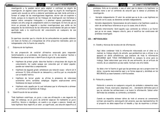 FÍSICAFÍSICAFÍSICAFÍSICA LIC. JAIME A. HUACANI LUQUELIC. JAIME A. HUACANI LUQUELIC. JAIME A. HUACANI LUQUELIC. JAIME A. HUACANI LUQUE107107107107
investigación y te pueden servir para ampliar o continuar su objeto de
investigación, en algunos casos servirá para negar su objeto de investigación
cuando esto suceda se entra e elaborar postulados que más tarde entraran a
formar el campo de las investigaciones negativas, sector aún sin explotar a
fondo, porque en la mayoría de los trabajos de investigación nos limitamos a
ampliar sobre conceptos trabajados o a plantear nuevos postulados pero
siempre con alta carga de complemento sobre lo investigado. Es hora de que se
inicie un proceso de negación a muchas investigaciones que están en los
anaqueles de las bibliotecas de las diferentes universidades del país sin haber
aportado nada a la construcción del conocimiento en cualquiera de sus
modalidades.
Es oportuno recordar que la citación de los antecedentes se pueden elaborar
con base en fechas y/o cronogramas de otros proyectos realizados, pero es
indispensable citar la fuente de consulta.
C. Elaboración de hipótesis.
Es una proposición de carácter afirmativo enunciada para responder
tentativamente a un problema. Se plantea con el fin de explicar hechos o
fenómenos que caracterizan o identifican al objeto de conocimiento.
• Hipótesis de primer grado: describe hechos o situaciones del objeto de
conocimiento, los cuales aunque son conocidos por el saber popular,
pueden ser sometidos a comprobación.
• Hipótesis de segundo grado: establecen una relación causa – efecto (sí X
entonces Y). Esta afirmación se demuestra y verifica por su vinculación
con un modelo teórico.
• Hipótesis de tercer grado: se afirma la presencia de relaciones
existentes entre variables complejas. Sugiere explicaciones entre
fenómenos de mayor extensión.
• Hipótesis nula: aquella por la cual indicamos que la información a obtener
en contraria a la hipótesis de trabajo.
D. Identificación de las variables.
Toda hipótesis constituye, un juicio, o sea una afirmación o una negación de
algo. Sin embargo, es un juicio de carácter especial. Es realmente un juicio
científico, técnico o ideológico, en cuanto a su origen o esencia. Siendo así,
toda hipótesis lleva implícita un valor, un significado, una solución específica al
FÍSICAFÍSICAFÍSICAFÍSICA LIC. JAIME A. HUACANI LUQUELIC. JAIME A. HUACANI LUQUELIC. JAIME A. HUACANI LUQUELIC. JAIME A. HUACANI LUQUE108108108108
problema. Esta es la variable, o sea el valor que le damos a la hipótesis. La
variable viene a ser el contenido de solución que le damos al problema de
investigación.
o Variable independiente: El valor de verdad que se le da a una hipótesis en
relación con la causa, se denomina variable independiente.
o Variable dependiente: Denominamos de esta manera a las hipótesis cuando su
valor de verdad hace referencia no ya a la causa, sino al efecto.
o Variable interviniente: Será aquella cuyo contenido se refiere a un factor
que ya no es causa, tampoco efecto, pero sí modifica las condiciones del
problema investigado.
III.- METODOLOGIA
A.- Diseño y técnicas de recolección de información.
Aquí debe condensar toda la información relacionada con el cómo va a
realizar su trabajo objeto de estudio, que parámetros van a utilizar si se
apoyará en datos estadísticos, que evaluara de toda la información
RECUERDE QUE TODA INFORMACION no siempre le sirve para su
trabajo. Debe seleccionar que sirve de una entrevista, de un artículo de
revista, de un comentario ya sea radial, textual o de otra índole.
Se debe citar la fuente al igual que las personas que van a proporcionar los
datos, recuerde mencionarlos aquí y en forma especial y detallada en los
RECURSOS ya sean humanos o institucionales.
B.- Población y muestra.
Población o universo es cualquiera conjunto de unidades o elementos como
personas, fincas, municipios, empresas, etc. , claramente definidos para el
que se calculan las estimaciones o se busca la información. Deben estar
definidas las unidades, su contenido y extensión.
Cuando es imposible obtener datos de todo el universo es conveniente
extraer una muestra, subconjunto del universo, que sea representativa. En
el proyecto se debe especificar el tamaño y tipo de muestreo a utilizar:
 