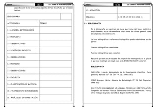 FÍSICAFÍSICAFÍSICAFÍSICA LIC. JAIME A. HUACANI LUQUELIC. JAIME A. HUACANI LUQUELIC. JAIME A. HUACANI LUQUELIC. JAIME A. HUACANI LUQUE111111111111
especificación de las actividades depende del tipo de estudio que se desea
realizar.
CRONOGRAMA
ACTIVIDADES TIEMPO
1. - ASESORIA METODOLOGICA
2. - PROPUESTA
3. - OBSERVACIONES
4. - DISEÑO DEL PROYECTO
5. - OBSERVACIONES
6. - PROYECTO
7. - OBSERVACIONES
8. - ENCUESTA
9. - CLASIFICACION DE MATERIAL
10. - TRATAMIENTO INFORMACIÓN
11. - ANÁLISIS E INTERPRETACIÓN
FÍSICAFÍSICAFÍSICAFÍSICA LIC. JAIME A. HUACANI LUQUELIC. JAIME A. HUACANI LUQUELIC. JAIME A. HUACANI LUQUELIC. JAIME A. HUACANI LUQUE112112112112
12. - REDACCIÓN
SEMANAS 1 2 3 4 5 6 7 8 9 10 11 12 13 14.
V.- BIBLIOGRAFÍA
En la bibliografía se registran las obras que tratan del tema, implícita o
explícitamente, no es recomendable citar obras de cultura general, como
enciclopedias, diccionarios, etc.
La lista bibliográfica o referencia bibliográfica puede subdividirse en dos
partes:
Fuentes bibliográficas consultadas.
Fuentes bibliográficas para consultar.
Recuerde que este es un esquema del proyecto de investigación, es la guía de
lo que va a investigar, en ningún caso es la INVESTIGACION como tal.
BIBLIOGRAFIA
CARVAJAL, Lizardo. Metodología de la Investigación Científica. Curso
general y Aplicado. 12º- Ed. Cali: F.A.I.D., 1998. 139 p.
COBO Bejarano, Héctor. Glosario de Metodología. 8ª. Ed. Cali: Impretec,
1998. 50 p.
INSTITUTO COLOMBIANO DE NORMAS TECNICAS Y CERTIFICACIÓN
Compendio de Normas Técnicas Colombianas sobre Documentación, Tesis y
otros trabajos de grado. Santafé de Bogotá: ICONTEC, 1996
 