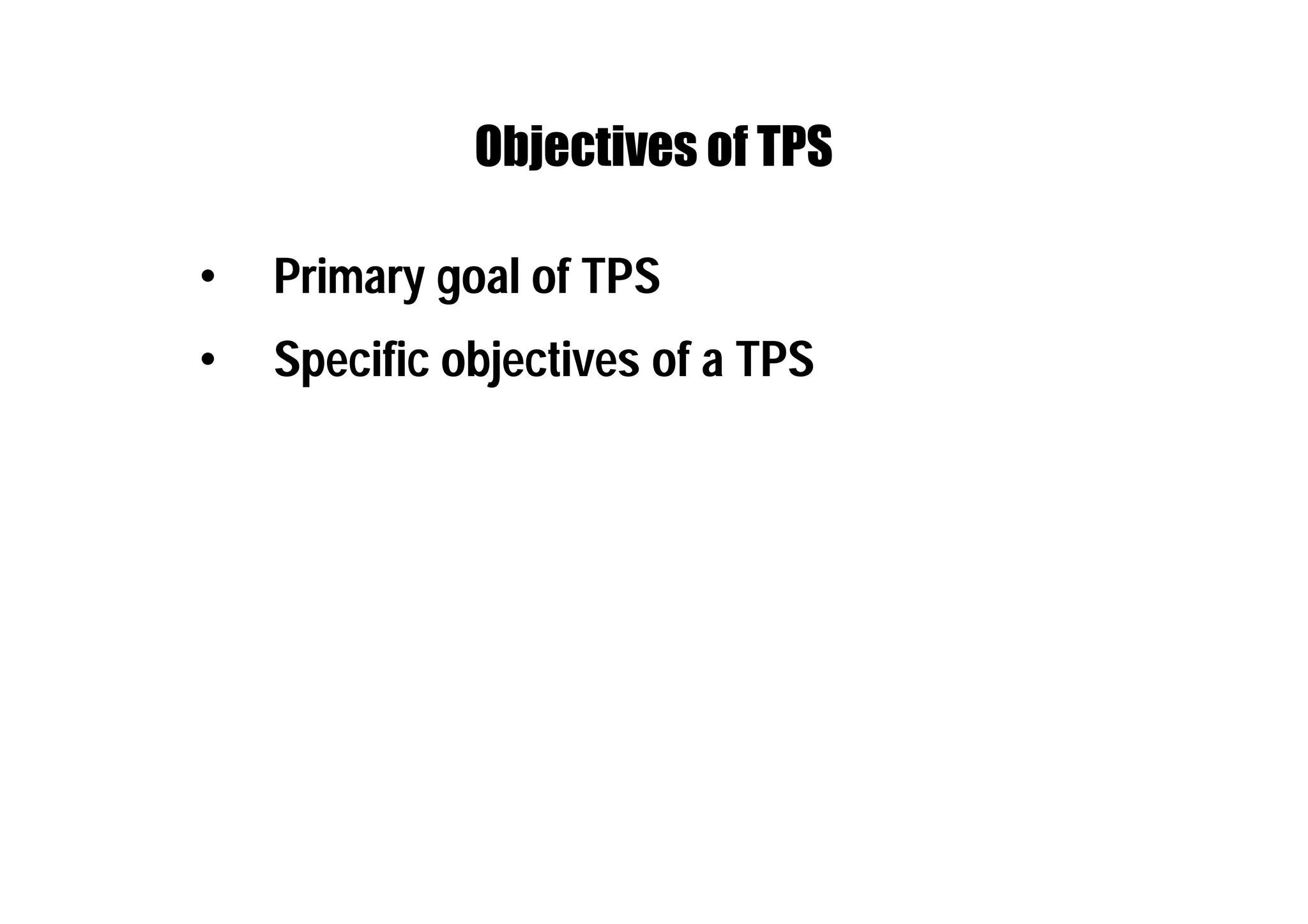 Objectives of TPS
• Primary goal of TPS
• Specific objectives of a TPS
 