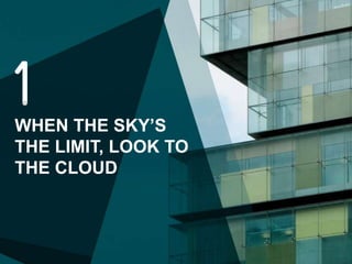 WHEN THE SKY’S
THE LIMIT, LOOK TO
THE CLOUD
 