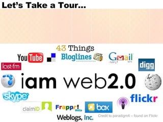 Let’s Take a Tour… Credit to paradigm4 – found on Flickr 