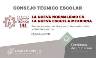 LA NUEVA NORMALIDAD EN
LA NUEVA ESCUELA MEXICANA
Semana intensiva para el regreso a clases en la entidad
MODALIDAD VIRTUAL
CONSEJO TÉCNICO ESCOLAR
20 de julio de 2020
 