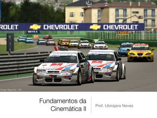 Fonte: Race On - PC.




                       Fundamentos da
                                          Prof. Ubirajara Neves
                          Cinemática II
 